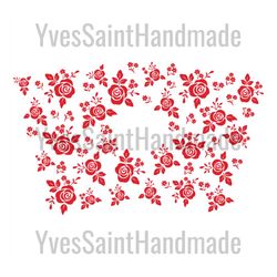 roses full wrap for starbucks svg, trending svg, starbucks wrap svg, full wrap starbucks svg, starbucks cup svg, starbuc