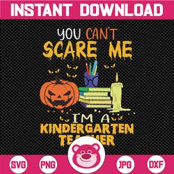 Teacher Halloween SVG PNG, You Can't Scare Me I'm A Kindergarten Teacher Svg Png, Funny Halloween, Sublimation Design
