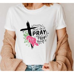 pray on it t-shirt, pray over it shirt,cross shirt for women, faith shirt, religious shirt,pray though it shirt, christi