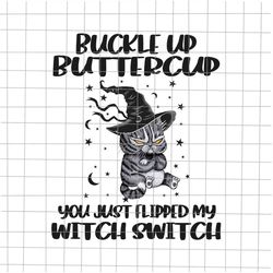 Black Cat Buckle Up Buttercup You Just Flipped My Witch Switch Png, Black Cat Witch Png, Black Cat Halloween Png, Hallow