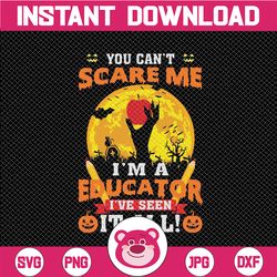 you can't scare me i'm a educator i've seen it all png, teacher png, halloween png, teacher gift, back to school png
