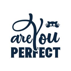 you are perfect svg, pet svg, cat svg, cat lover svg, cute cats svg