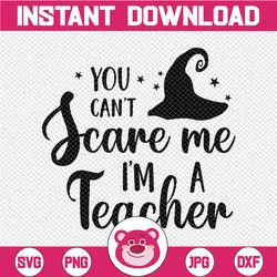 You Can't Scare me I'm a Teacher Svg Teacher Svg Halloween Svg Halloween Teacher Svg Halloween Cut Files Teacher