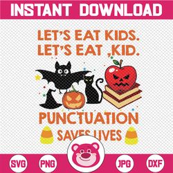 let's eat kid punctuation saves lives svg - let's eat kids svg - halloween cutting file, clipart, cricut