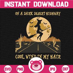 on a dark desert highway cool wind in my hair halloween svg,on a dark desert highway cool wind in my hair, svg, witch