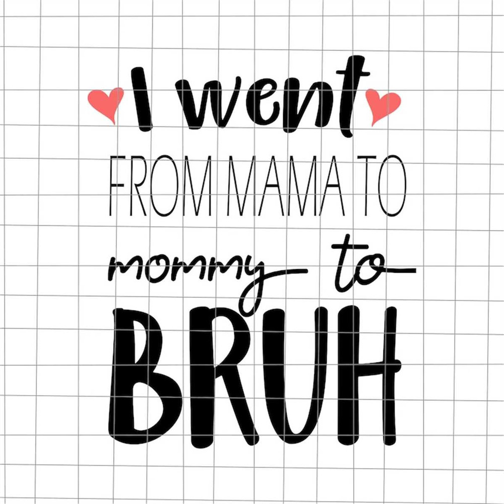 MR-782023162650-i-went-from-mama-to-mommy-to-bruh-svg-mom-bruh-svg-image-1.jpg