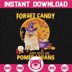 forget candy just give me pomeranians png pomeranians lover halloween sublimation design dog