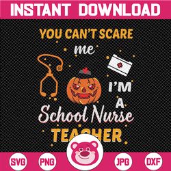 Teacher Halloween Png, You Can't Scare Me I'm A School Nurse Teacher Png, Funny School Teacher Halloween Shirt Png file,