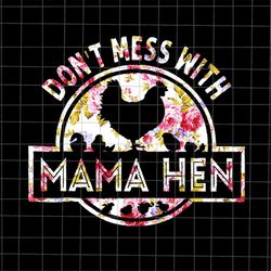 Don't Mess With Mama Hen Png, Chicken Mom Flower Png, Mother's Day Png, Funny Mother's Day Png, Mother's Day Quote Png