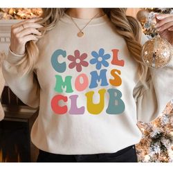 Cool Moms Club Sweatshirt, Cool Mom Hoodie, Cool Mom Shirt, Gifts for mom, Mother Gift, Mama Shirt, Graphic Design, Moth