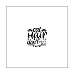 cat hair don't care svg, pet svg, cat svg, cat lover svg, cute cats svg