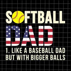 softball dad like a baseball dad but with bigger balls svg, baseball dad svg, stepping dad svg, softball dad svg, cricut