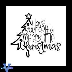 have yourself a merry little christmas svg, christmas svg, merry