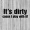 MR-78202316567-its-dirty-cause-i-play-with-it-svg-bundle-4x4-svg-image-1.jpg