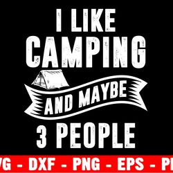 i like camping and maybe 3 people svg, funny shirt, women shirt, women tee, funny decor, cat shirt, cat lover
