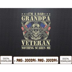 i'm a dad grandpa and veteran 4th july fathers day grandpa png, digital download