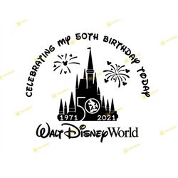 Celebrating my 50th BIRTHDAY today, Mickey, Orlando, Castle | SVG PNG | Silhouette Cricut Cutting Ready Instant Download