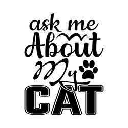 ask me about my cat svg, pet svg, cat svg, cat lover svg, cute cats svg