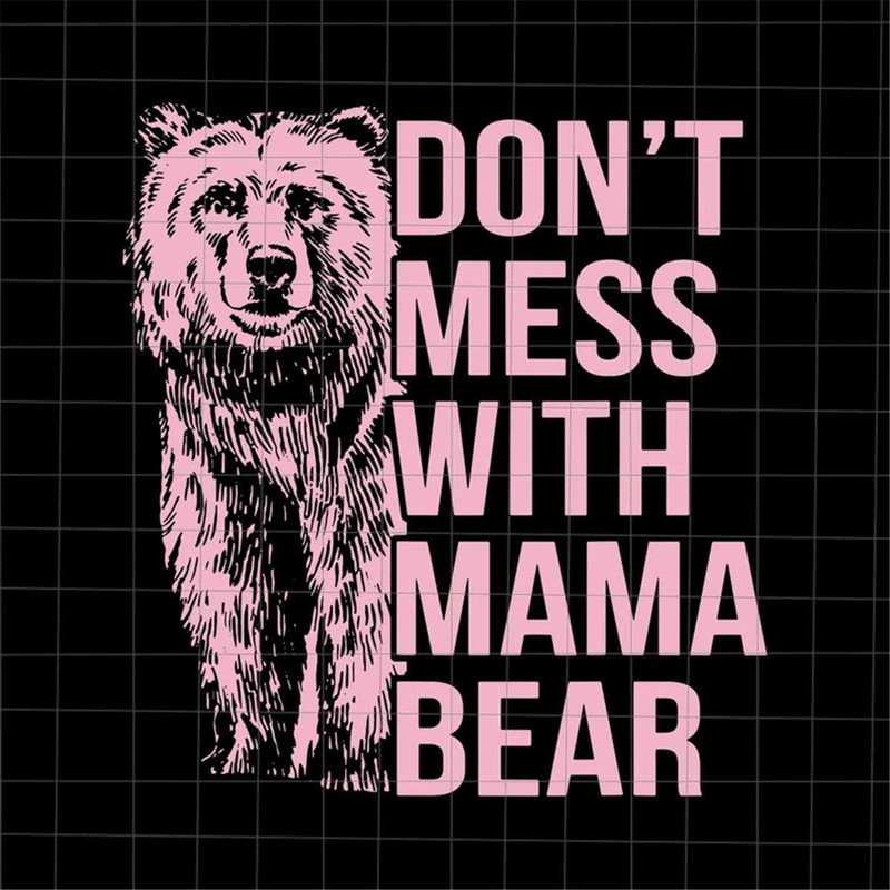 MR-78202317456-dont-mess-with-mama-bear-svg-bear-mothers-day-svg-image-1.jpg