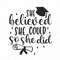 MR-782023174812-she-believed-she-could-so-she-did-svg-quote-svg-inspiration-image-1.jpg