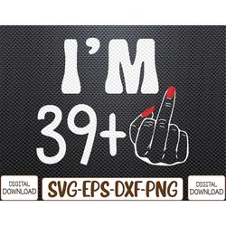 womens i am 39 plus 1 middle finger for a 30th birthday for women svg, eps, png, dxf, digital download