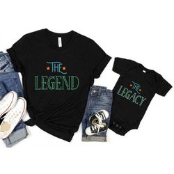 the legend, the legacy, father son shirts, matching shirts, father and son, fathers day gift, gift for dad, dad and son