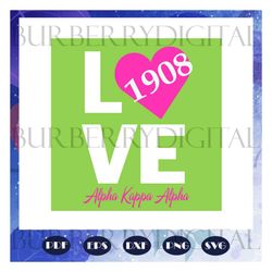 love 1908, aka sorority gift, aka sorority svg, aka svg, aka shirt, aka sorority, alpha kappa alpha svg, alpha kappa alp