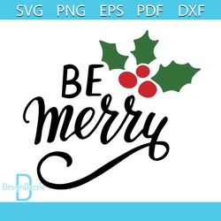 be merry holly christmas svg, christmas svg, be merry svg, holly svg