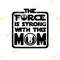 MR-782023182331-star-wars-the-force-is-strong-with-this-mom-svg-png-image-1.jpg