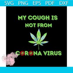 my cough is not from corona virus svg, cannabis svg, corona virus svg