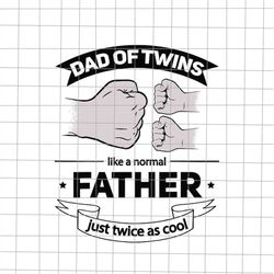dad of twins like a normal father just twice as cool svg, quote fathers day svg, father's day svg, cricut and silhouette