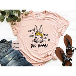 I Love It When You Call Me Big Hoppa Shirt, Funny Easter Shirt,Kids Easter Shirt, King Rabbit Shirt, Easter Bunny Shirt,