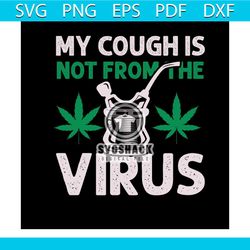 my cough is not from the virus svg, cannabis svg, my cough svg