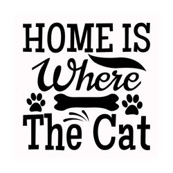 home is where the cat svg, pet svg, cat svg, cat lover svg, cute cats svg