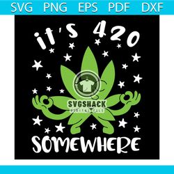 its 420 somewhere svg, cannabis svg, 420 weed svg, weed svg