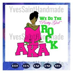 we do the pretty girl rock aka, aka sorority gift, aka sorority svg, aka svg, aka shirt, aka sorority, alpha kappa alpha
