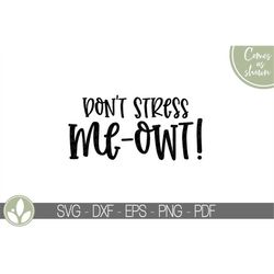 don't stress me-owt svg - don't stress svg - cats svg - cat mom svg - cat lover svg - cat shirt svg - funny cat svg - c