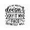 MR-782023201437-if-my-mouth-doesnt-say-it-my-face-definitely-will-svg-image-1.jpg