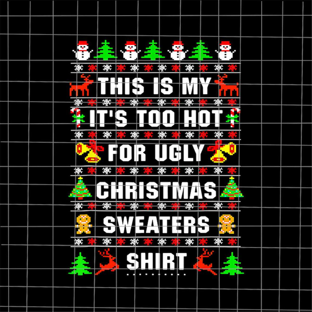 MR-782023202444-this-is-my-its-too-hot-for-ugly-christmas-sweaters-shirt-image-1.jpg
