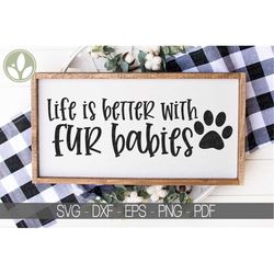 fur babies svg - dog svg - life is better svg - fur baby svg - dog mom svg - pet lover svg - dog lover svg - dog shirt -