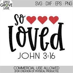 valentines day svg - so loved svg - valentine svg - john 3:16 svg - heart svg - valentine shirt svg - christian valentin