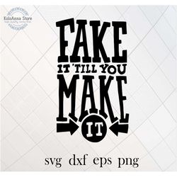fake it till you make it svg, inspirational, motivational, positive, svg, quote, sayings, cut file, silhouette, svg file