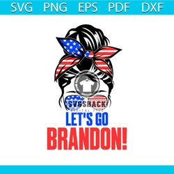 lets go brandon american girl messy bun svg, trending svg