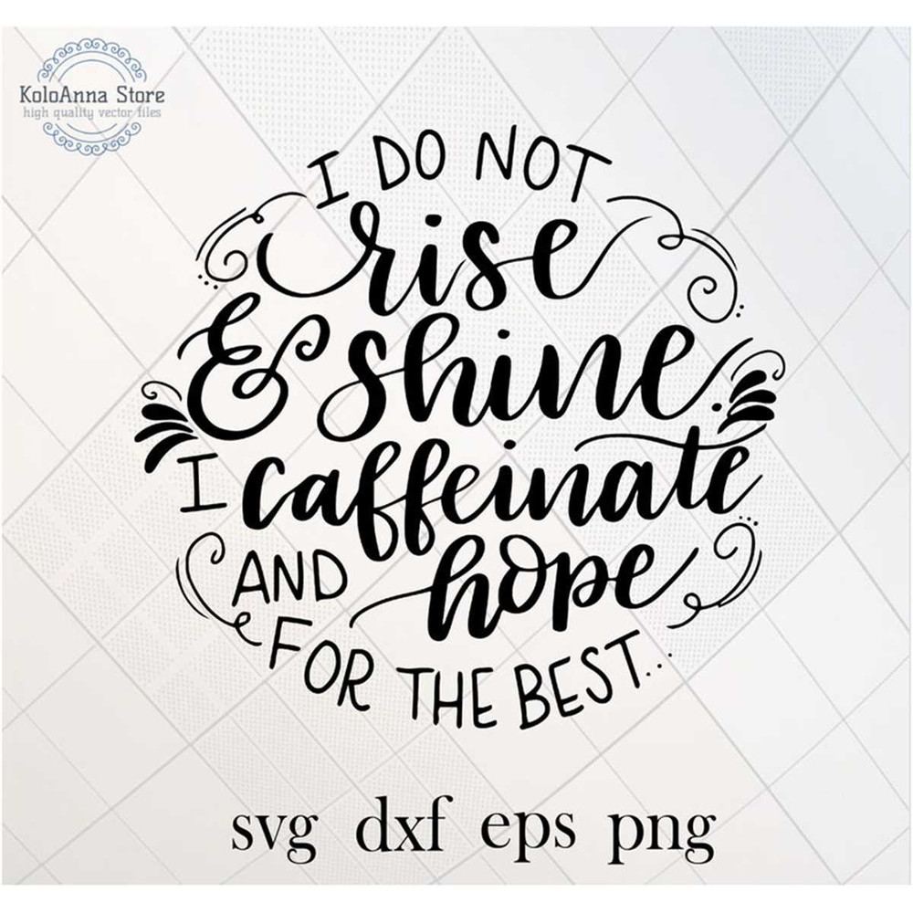MR-782023214024-i-do-not-rise-and-shine-i-caffeinate-and-hope-for-the-best-image-1.jpg