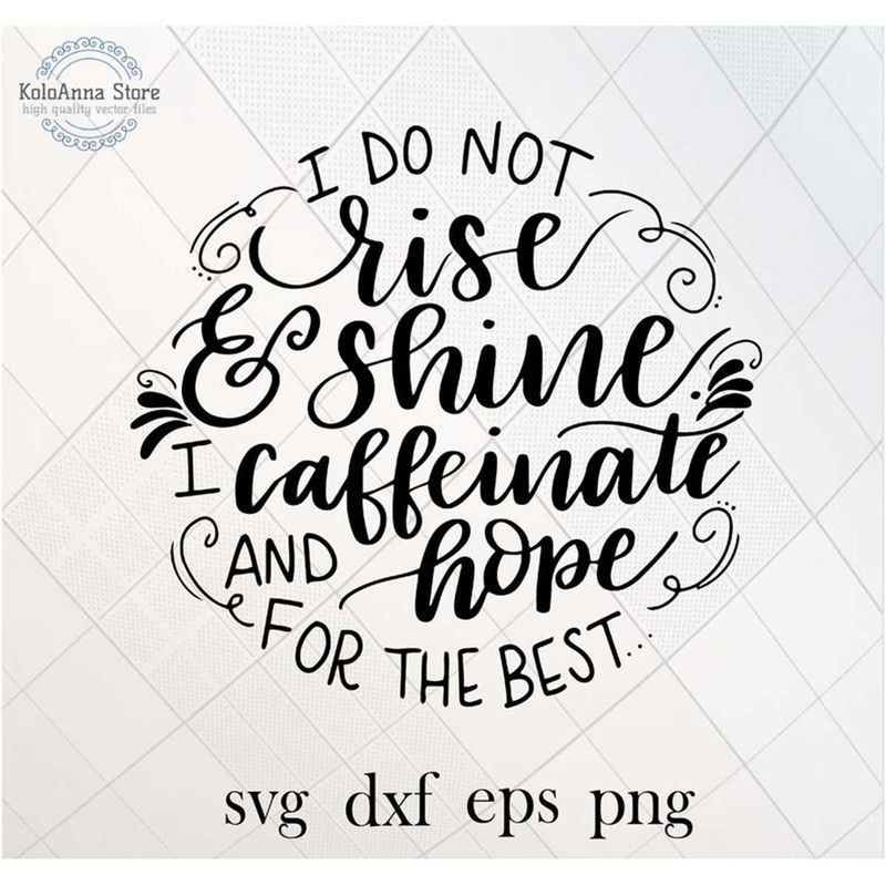 MR-782023214024-i-do-not-rise-and-shine-i-caffeinate-and-hope-for-the-best-image-1.jpg