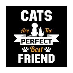cat are the perfect best friend svg, pet svg, cat svg, cat lover svg
