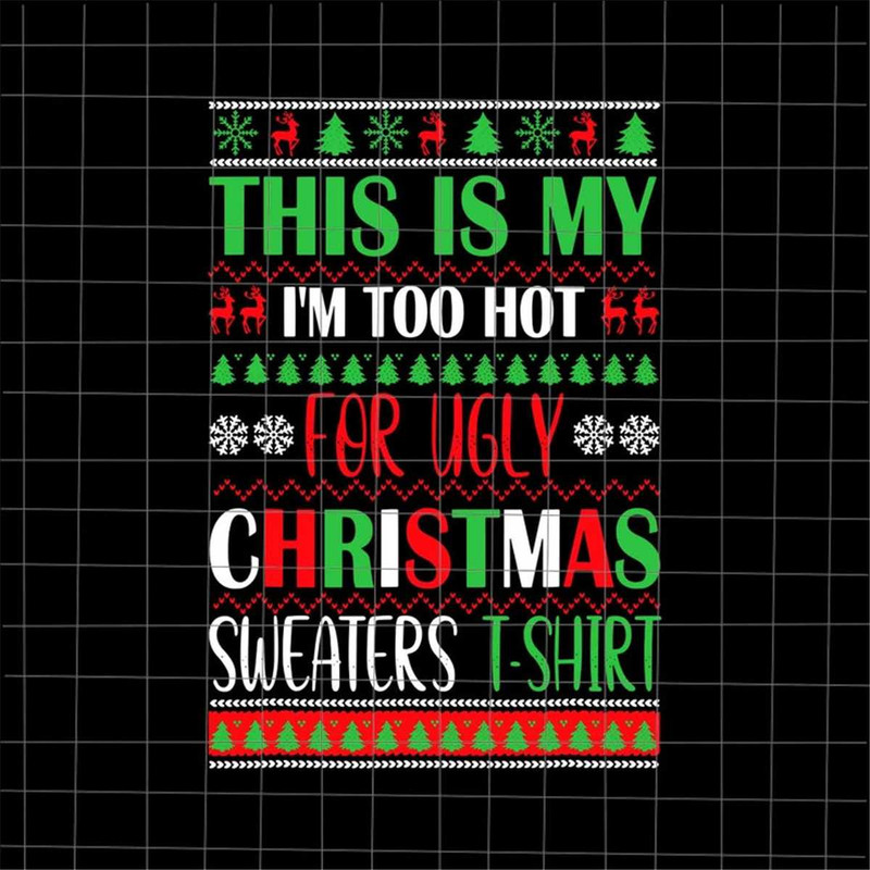 MR-78202322410-this-is-my-im-too-hot-for-ugly-christmas-sweaters-shirt-image-1.jpg