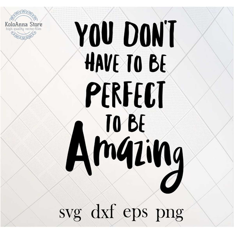 MR-782023222532-you-dont-have-to-be-perfect-to-be-amazing-svg-image-1.jpg