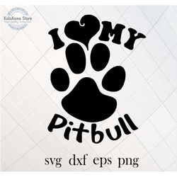 i love my pitbull svg, pitbull svg, paw, dog svg, pets svg, pitbull silhouette, pitbull cut file, cut file, silhouette,