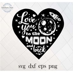 love you to the moon and back, love you svg, love cut file, love svg, love quote, love sayings, cut file, silhouette, sv